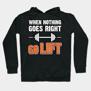 When Nothing Goes Right Go Lift Hoodie